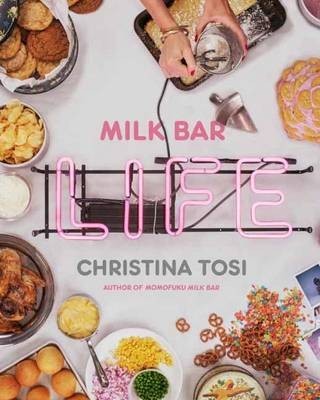 Milk Bar Life: Recipes and Stories