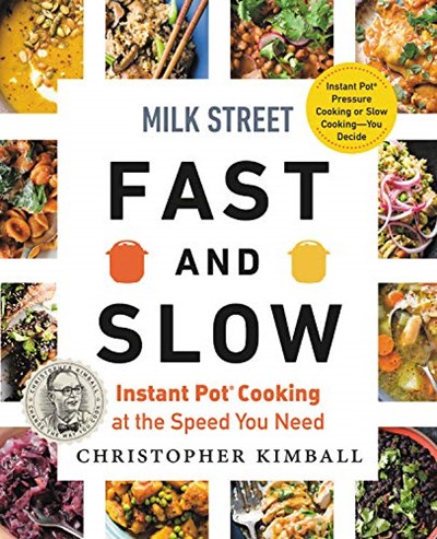 Milk Street Fast & Slow: Instant Pot Cooking at the Speed You Need