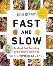  Milk Street Fast and Slow: Instant Pot Cooking at the Speed You Need