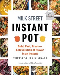 Milk Street Instant Pot: Bold, Fast, Fresh: A Revolution of Flavor in an Instant