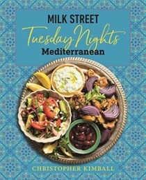 Milk Street Tuesday Nights Mediterranean: 125 Simple Weeknight Recipes from the World's Healthiest Cuisine