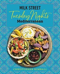 Milk Street: Tuesday Nights Mediterranean: 125 Simple Weeknight Recipes from the World&apos;s Healthiest Cuisine