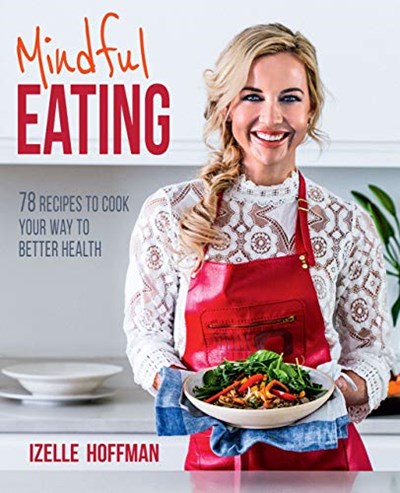 Mindful Eating: 78 Recipes to Cook Your Way to Better Health