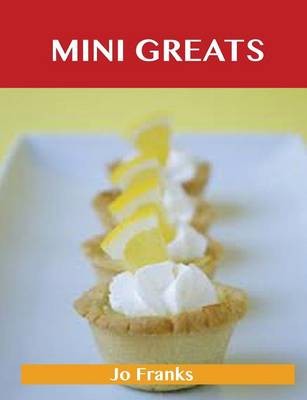 Mini Greats: Delicious Mini Recipes, The Top 72 Mini Recipes