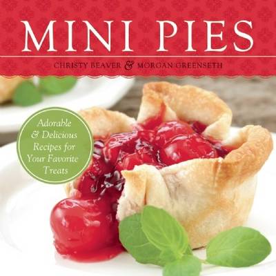 Mini Pies: Adorable and Delicious Recipes for Your Favorite Treats