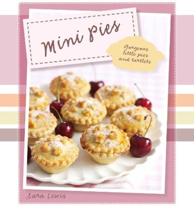 Mini Pies: Gorgeous Little Pies and Tartlets (Padded) (Mini Delights)