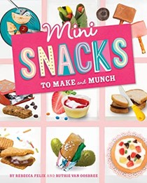 Mini Snacks to Make and Munch (Mini Makers)