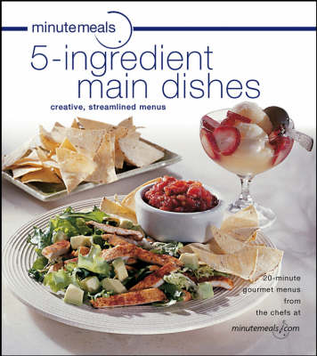 Minutemeals 5-Ingredient Main Dishes Cookbook: Entrees With 5 Ingredients Or Less
