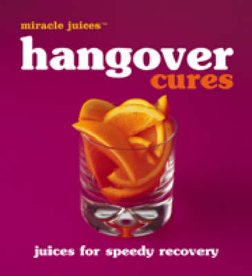 Miracle Juice: Hangover Cures Juices For Speedy Recovery