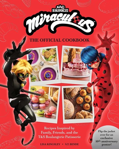 Miraculous - The Official Cookbook:  Recipes Inspired by Family, Friends, and the T&S Boulangerie Patisserie (Zag Heroez)
