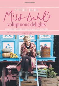 Miss Dahl's Voluptuous Delights: Recipes for Every Season, Mood and Appetite