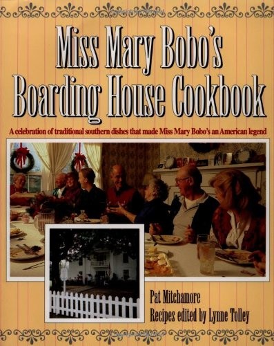 Miss Mary Bobo's Boarding House Cookbook: A Celebration of Traditional Southern Dishes That Made Miss Mary Bobo's an American Legend
