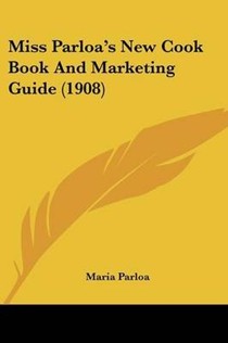 Miss Parloa's New Cook Book and Marketing Guide (1908)