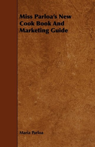Miss Parloa's New Cook Book and Marketing Guide