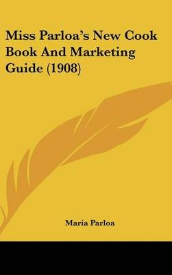 Miss Parloa's New Cook Book and Marketing Guide (1908)