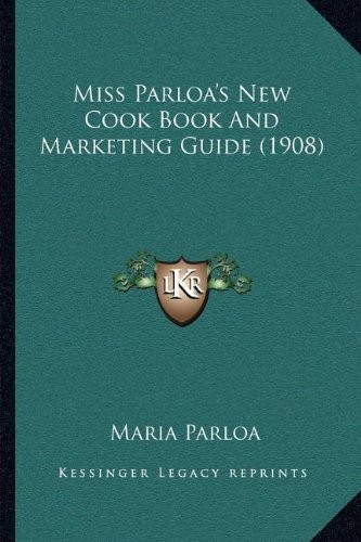 Miss Parloa's New Cook Book and Marketing Guide (1908)