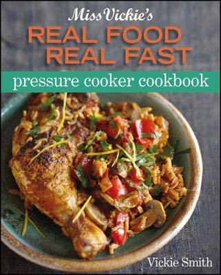 Miss Vickie's Pressure Cooker Real Food Real Fast