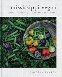 Mississippi Vegan: Recipes and Stories from a Southern Boy's Heart