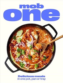 Mob One: Actually Delicious Meals in One Pot, Pan or Tray
