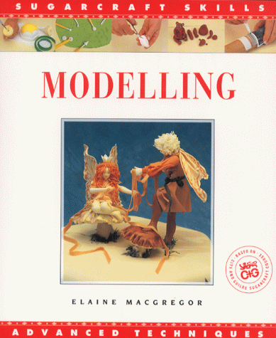 Modelling: Advanced Techniques (Sugarcraft Skills)
