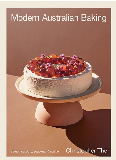 Modern Australian Baking: Sweet, Savoury, Seasonal and Native