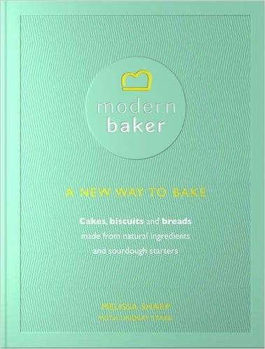 Modern Baker / Super Loaves and Simple Treats: A New Way to Bake