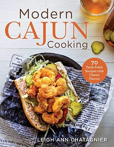 Modern Cajun Cooking: 70 Farm-Fresh Recipes with Classic Flavors