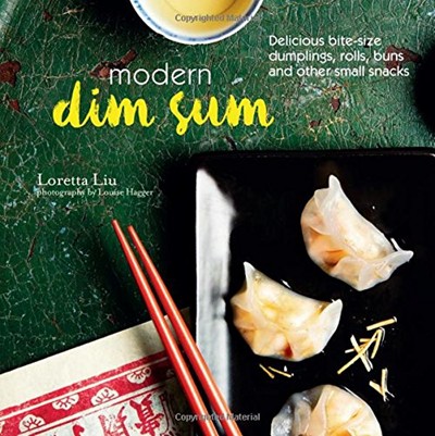 Modern Dim Sum: Delicious Bite-size Dumplings, Rolls, Buns and Other Small Snacks
