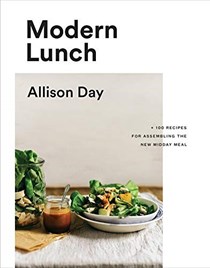 Modern Lunch: +100 Recipes for Assembling the New Midday Meal