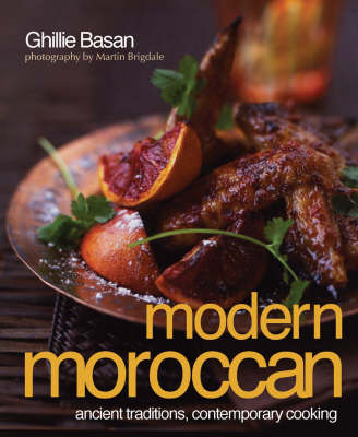 Modern Moroccan: Ancient Traditions, Contemporary Cooking
