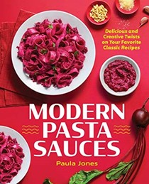 Modern Pasta Sauces: Delicious and Creative Twists on Your Favorite Classic Recipes