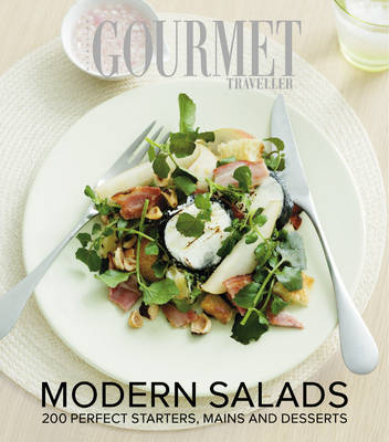 Modern Salads (Australian Gourmet Traveller): 200 Perfect Starters, Mains and Desserts