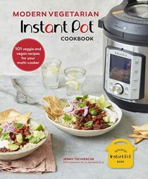 Modern Vegetarian Instant Pot® Cookbook: 101 Veggie and Vegan Recipes for your Multi-cooker