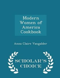 Modern Women of America Cookbook - Scholar's Choice Edition