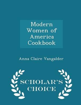 Modern Women of America Cookbook - Scholar's Choice Edition