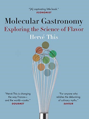 Molecular Gastronomy: Exploring the Science of Flavor (Arts and Traditions of the Table Perspectives on Culinary History)