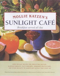 Mollie Katzen's Sunlight Café: Breakfast Served All Day