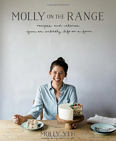 Molly on the Range: Recipes and Stories from An Unlikely Life on a Farm