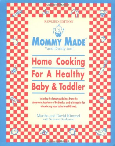 Mommy Made And Daddy Too!: Home Cooking for a Healthy Baby & Toddler