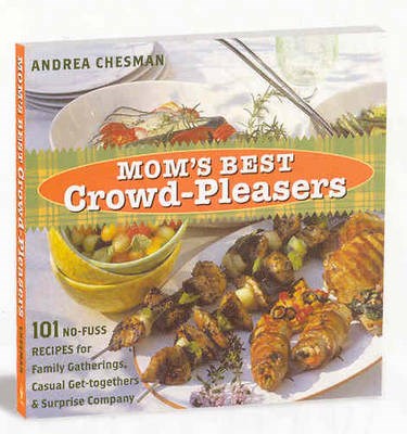 Mom's Best Crowd-Pleasers: 101 No-Fuss Recipes for Family Gatherings, Casual Get-Togethers & Surprise Company