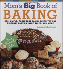 Mom's Big Book of Baking: 200 Simple, Foolproof Family Favorites for Birthday Parties, Bake Sales, and More
