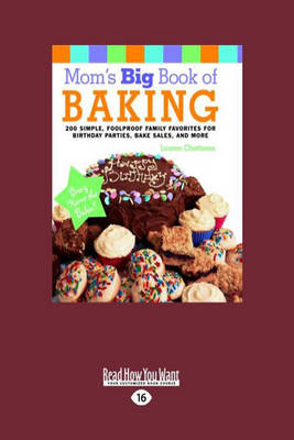 Mom's Big Book of Baking: 200 Simple, Foolproof Family Favorites for Birthday Parties, Bake Sales, and More