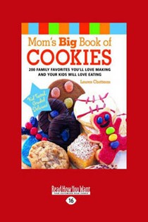 Mom's Big Book of Cookies: 200 Family Favorites You'll Love Making and Your Kids Will Love Eating (Easyread Large Edition)