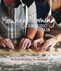 Monday Morning Cooking Club: The Food, the Stories, the Sisterhood