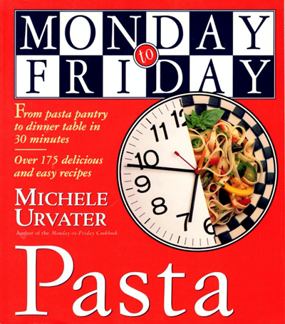 Monday to Friday Pasta: From Pasta Pantry to Dinner Table in 30 Minutes: Over 175 Delicious and Easy Recipes