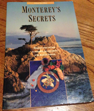 Monterey's Secrets: Whispered Recipes and Guide to Restaurants, Inns and Wineries of the Monterey Peninsula