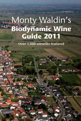 Monty Waldin's Biodynamic Wine Guide: A Guide to the World's Biodynamic and Organic & Vineyards