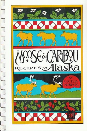 Moose & Caribou Recipes from Alaska