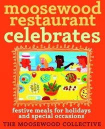 Moosewood Restaurant Celebrates: Festive Meals For Holidays And Special Occasions