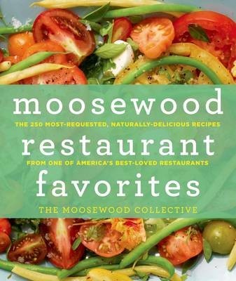 Moosewood Restaurant Favorites: The 250 Most-Requested Naturally Delicious Recipes from One of America's Best-Loved Restaurants